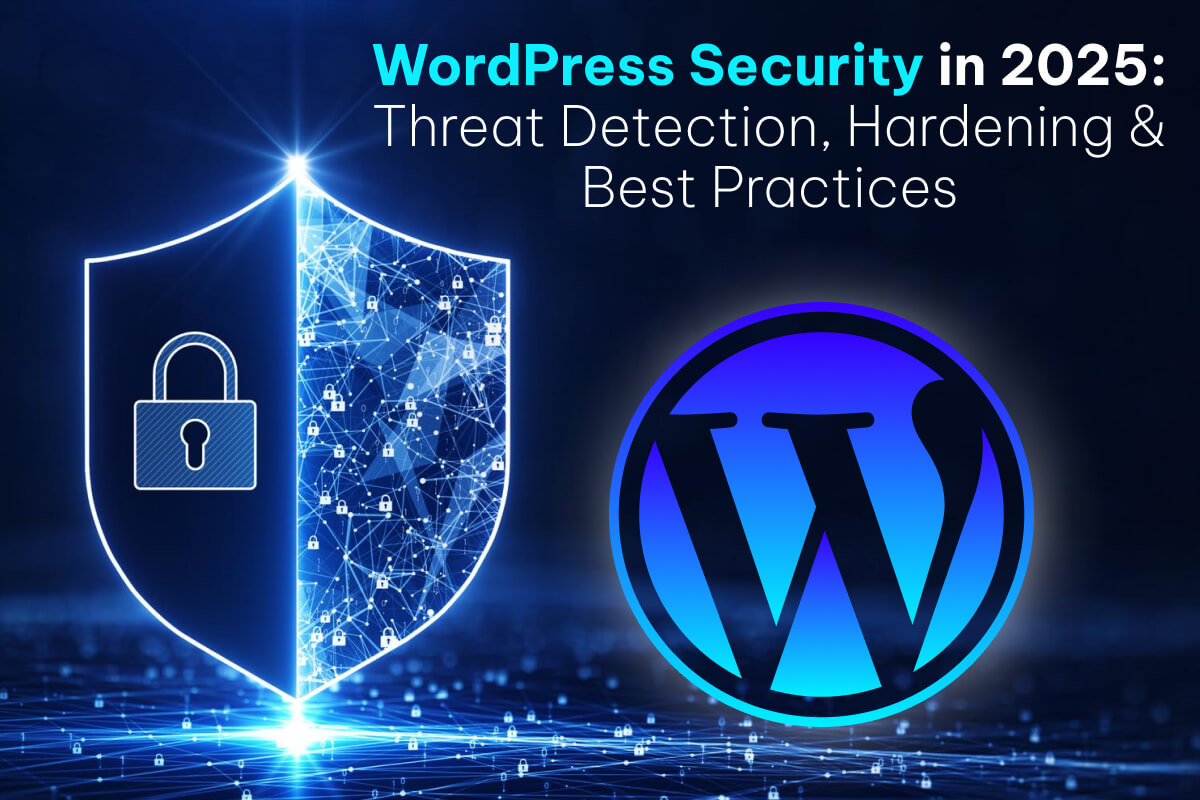 WordPress Security in 2025 - Threat Detection, Hardening & Best Practices